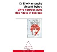 Vivre heureux avec des hauts et des bas Vaincre la cyclothymie - Elie Hantouche - Odile Jacob - Poche - Guide