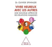 Olivier Spinnler – Vivre heureux avec les autres – Une nouvelle approche des relations humaines