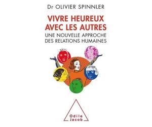 Vivre heureux avec les autres Une nouvelle approche des relations humaines - Olivier Spinnler - Odile Jacob - broché - Etude