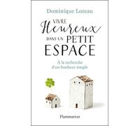 Vivre heureux dans un petit espace Dominique Loreau (Auteur)