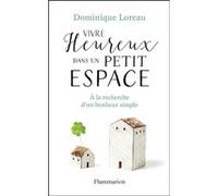 Vivre heureux dans un petit espace Dominique Loreau (Auteur)