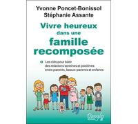 Vivre Heureux Dans Une Famille Recomposée - Les Clés Pour Bâtir Des Relations Sereines Et Positives Entre Parents, Beaux-Parents Et Enfants