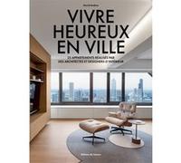 Vivre heureux en ville - 25 appartements réalisés par des architectes et designers d'intérieur David Andreu (Auteur)