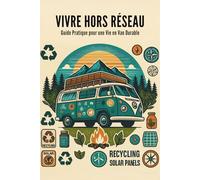 Vivre Hors Réseau : Guide Pratique pour une Vie en Van Durable
