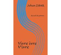 Vivre ivre (v'ivre): Recueil de poèmes