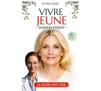 Vivre jeune durablement: Le guide anti-âge