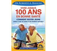 Vivre jusqu'à 100 ans en bonne santé : Vie saine et remèdes naturels pour une jeunesse éternelle