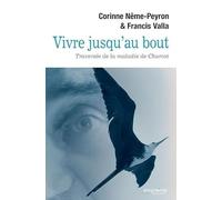 VIVRE JUSQUAU BOUT. TRAVERSÉE DE LA MALADIE DE CHARCOT
