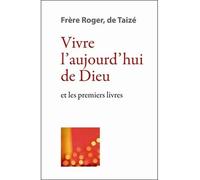 Vivre l’aujourd’hui de Dieu - et les premiers livres - fr. Roger - Presses De Taize - broché - Essai
