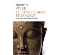 Vivre la bienveillance et l'amour - Méditations et paroles du Bouddha - Animitto - Almora Eds - broché - Essai