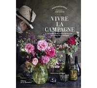 Vivre la campagne: 70 recettes gourmandes et généreuses aux couleurs de la campagne