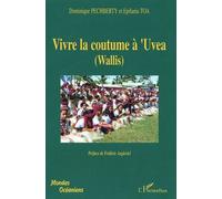 Vivre La Coutume À 'uvea (Wallis) - Tradition Et Modernité À 'uvea