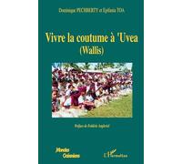 Dominique Pechberty – Vivre la coutume à'Uvea (Wallis) – Tradition et modernité – Broché