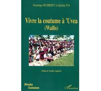 Vivre la coutume à'Uvea (Wallis) - Dominique Pechberty - L'harmattan - broché - Essai