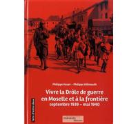 Vivre la drôle de guerre en Moselle et à la frontière: Septembre 1939-mai 1940