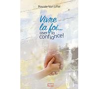 Vivre la foi… oser la confiance!