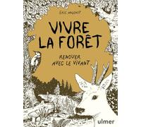 Vivre la forêt - Renouer avec le vivant