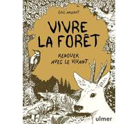 Vivre la forêt - Renouer avec le vivant - Eric Angenot - Eugen Ulmer Eds - broché - Guide