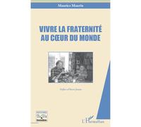 Vivre la fraternité au coeur du monde - Maurice Maurin - L'harmattan - broché - Récit