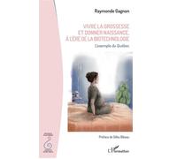 Vivre la grossesse et donner naissance, à l'ère de la biotechnologie L'exemple du Québec - Raymonde Gagnon - L'harmattan - broché - Guide
