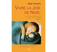 Vivre la joie de Noël: Au fil du temps liturgique de l'Avent et de Noël année C