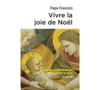 Vivre la joie de Noël Au fil du temps liturgique de l'Avent et de Noël - Pape François - Peuple Libre Eds - broché - Essai