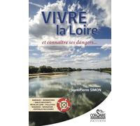 Vivre la Loire et connaître ses dangers - Pierre-Jean Simon - Corsaire Eds - broché - Guide