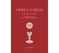 Vivre la messe: Paroles et gestes