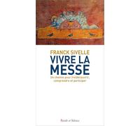Vivre la Messe: Un chemin pour (re)découvrir, comprendre et participer