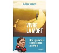 Vivre La Mort - Nous Pouvons Réapprendre À Mourir