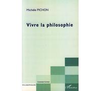 Vivre la philosophie - Michèle Pichon - L'harmattan - broché - Essai