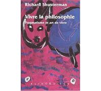 Vivre la philosophie. pragmatisme et art de vivre