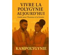 Vivre la polygynie aujourd’hui : Guide pour l’homme et la femme