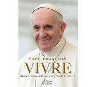 Vivre La première autobiographie du Pape François - Pape François - Harpercollins - broché - Essai