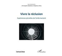Vivre La Réclusion - Expériences Plurielles De L'enfermement