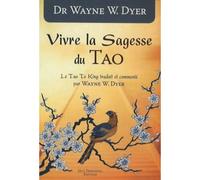 Vivre la sagesse du Tao - Wayne W. Dyer - Tredaniel La Maisnie - broché - Essai