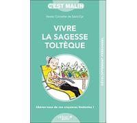 Vivre la sagesse toltèque c'est malin: Libérez-vos de vos croyances limitantes !