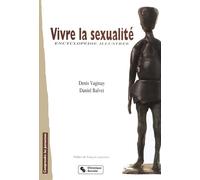 Vivre la sexualité : Encyclopédie illustrée