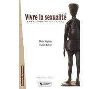 Vivre la sexualite, encyclopedie illustree D VAGINAY (Auteur)