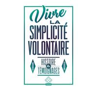 Vivre la simplicité volontaire Histoire et témoignages - Cédric Biagini - L'echappee - Poche - Témoignage
