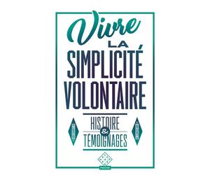 Vivre la simplicité volontaire Histoire et témoignages - Cédric Biagini - L'echappee - Poche - Témoignage