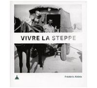 Vivre La Steppe - Qdeir, Un Campement Néolithique En Syrie