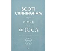 Vivre la Wicca - Guide avancé de pratique individuelle