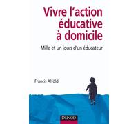 Vivre l'action éducative à domicile - Mille et un jours d'un éducateur - Francis Alfoldi - Dunod - broché - Etude