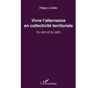 Vivre l'alternance en collectivité territoriale Du sens et du cadre - Philippe Le Bellec - L'harmattan - broché - Essai