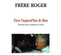Vivre l'aujourd'hui de Dieu Entretien avec le fondateur de Taizé - fr. Roger - Livre Ouvert Eds Le - broché - Biographie