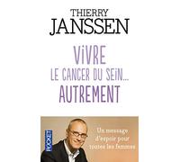 Vivre le cancer du sein... autrement: Un message d'espoir pour toutes les femmes