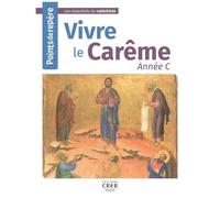Vivre Le Carême Année C - Points De Repère