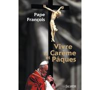 Vivre le carême et Pâques 2e éd - Pape François - Salvator - broché - Essai