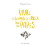 Vivre le Chemin de Croix avec les Papes - Philippe-Guy Charrière - Tequi - broché - Essai
